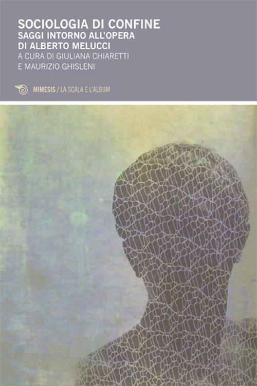 Sociologia di confine. Saggi intorno all'opera di Alberto Melucci - copertina