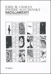 Vacillamenti - Emil M. Cioran,Pierre Alechinsky - copertina