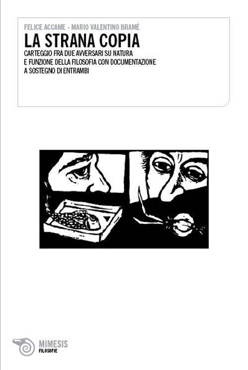 La strana copia. Carteggio fra due avversari su natura e funzione della filosofia, con documentazione a sostegno di entrambi - Felice Accame,M. Valentino Bramè - copertina