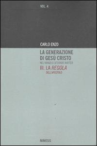 La generazione di Gesù Cristo nel Vangelo secondo Matteo. Vol. 3: La regola dell'apostolo. - Carlo Enzo - copertina