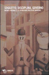Soggetto, disciplina, governo. Michel Foucault e le tecnologie politiche moderne - Giuseppe Campesi - copertina