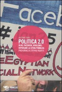 Politica 2.0. Blog, Facebook, Wikileaks: ripensare la sfera pubblica - Antonio Tursi - copertina