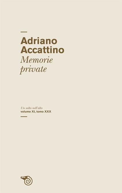 Un salto nell'alto. Vol. 11\30: Memorie private. - Adriano Accattino - copertina
