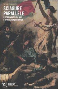 Sciagure parallele. Risorgimento italiano e rivoluzione francese - Vittorio Mathieu - copertina