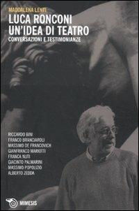 Luca Ronconi. Un'idea di teatro. Conversazioni e testimonianze - Maddalena Lunardello Lenti - copertina