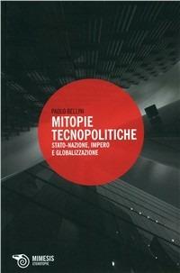 Mitopie tecnopolitiche. Stato-nazione, impero e globalizzazione - Paolo Bellini - copertina