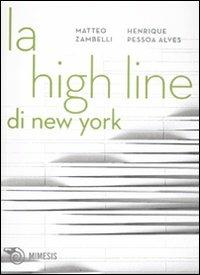 La High Line di New York. Un parco nel cielo. Ediz. illustrata - Henrique Pessoa Alves,Matteo Zambelli - copertina