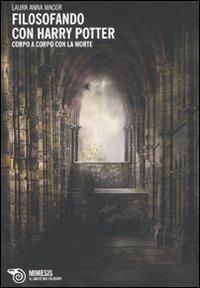 Filosofando con Harry Potter. Corpo a corpo con la morte - Laura Anna Macor - copertina