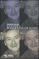 L' ultimo pomeriggio di Agnes. Saggio sull'opera di Milan Kundera
