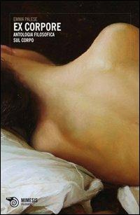 Ex corpore. Antologia filosofica sul corpo - Emma Palese - copertina