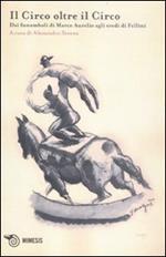 L' acrobata. Quaderno di studi sulle arti circensi. Vol. 2: Il circo oltre il circo. Dai funamboli di Marco Aurelio agli eredi di Fellini.