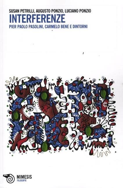Interferenze. Pier Paolo Pasolini, Carmelo Bene e dintorni - Susan Petrilli,Augusto Ponzio,Luciano Ponzio - copertina