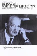 Heidegger: soggettività e differenza. Questione dell'uomo e impegno ontologico