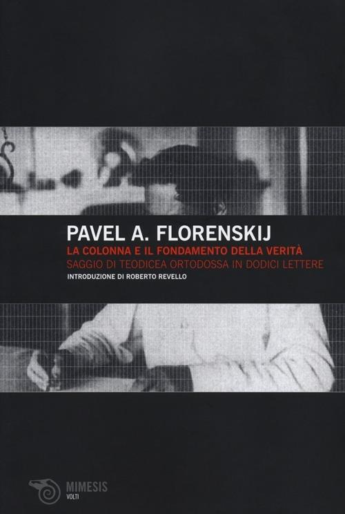 La colonna e il fondamento della verità. Saggio di teodicea ortodossa in dodici lettere - Pavel Aleksandrovic Florenskij - copertina