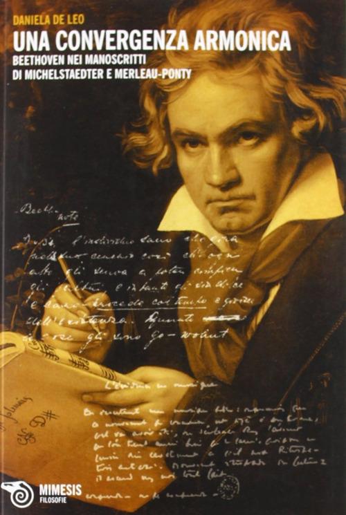 Una convergenza armonica. Beethoven nei manoscritti di Michelstaedter e Merleau-Ponty - Daniela De Leo - copertina