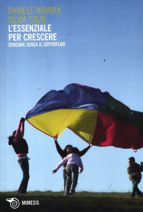 L' essenziale per crescere. Educare senza il superfluo - Daniele Novara,Silvia Calvi - copertina