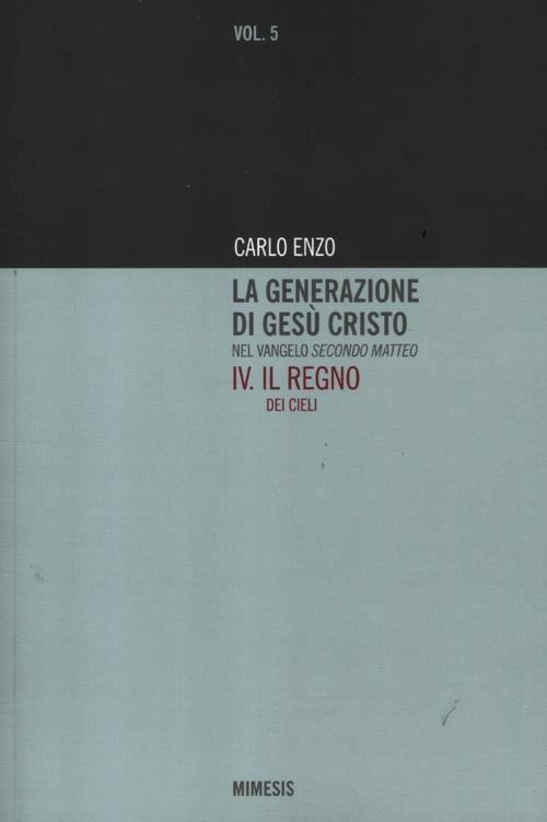 La generazione di Gesù Cristo nel Vangelo secondo Matteo. Vol. 4: Il regno dei cieli. - Carlo Enzo - copertina