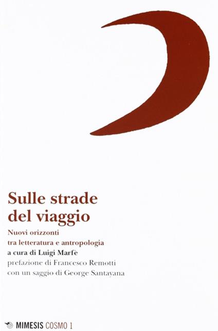 Sulle strade del viaggio. Nuovi orizzonti tra letteratura e antropologia - Luigi Marfè - copertina