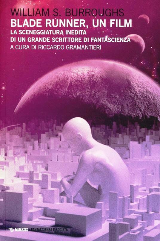 Blade Runner, un film. La sceneggiatura inedita di un grande scrittore di fantascienza - William Burroughs - copertina