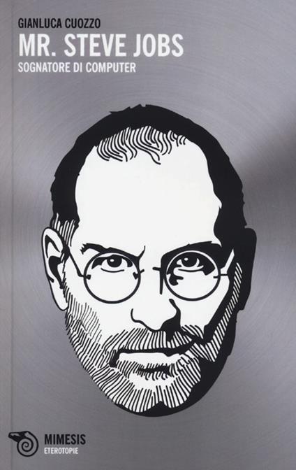 Mr. Steve Jobs. Sognatore di computer - Gianluca Cuozzo - copertina