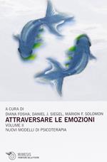 Attraversare le emozioni. Vol. 2: I nuovi modelli di psicoterapia