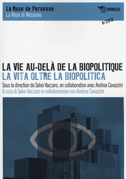 La vie au-delà de la biopolitique-La vita oltre la biopolitica. Ediz. italiana, inglese e francese - copertina