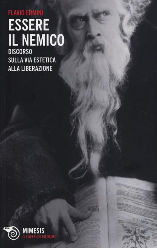 Essere il nemico. Discorso sulla via estetica alla liberazione - Flavio Ermini - copertina