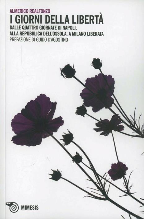 I giorni della libertà. Dalle quattro giornate di Napoli, alla Repubblica dell'Ossola, a Milano liberata - Almerico Realfonzo - copertina