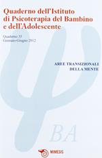 Quaderno dell'Istituto di psicoterapia del bambino e dell'adolescente. Vol. 35: Aree transizionali della mente
