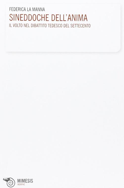 Sineddoche dell'anima. Il volto nel dibattito tedesco del Settecento - Federica La Manna - copertina