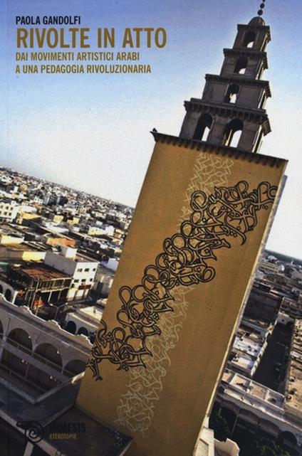 Rivolte in atto. Dai movimenti artistici arabi a una pedagogia rivoluzionaria - Paola Gandolfi - copertina