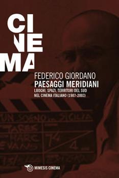 Libro Paesaggi meridiani. Luoghi, spazi, territori del Sud nel cinema italiano (1987-2003) Federico Giordano