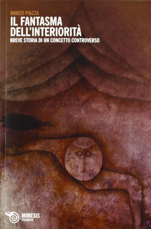 Fantasma dell'interiorità. Breve storia di un concetto controverso - Marco Piazza - copertina