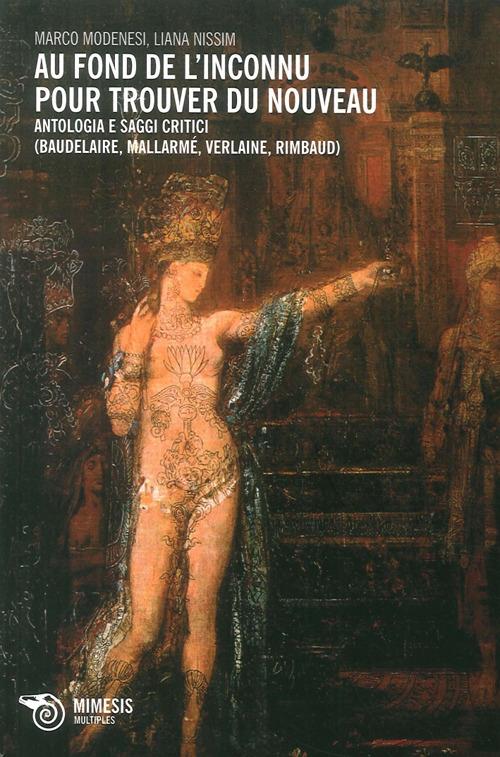 Au fond de l'inconnu pour trouver du nouveau. Antologia e saggi critici (Baudelaire, Mallarmè, Verlaine, Rimbaud) - copertina