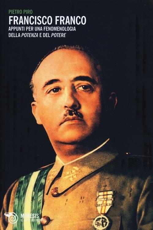 Francisco Franco. Appunti per una fenomenologia della potenza e del potere - Pietro Piro - copertina