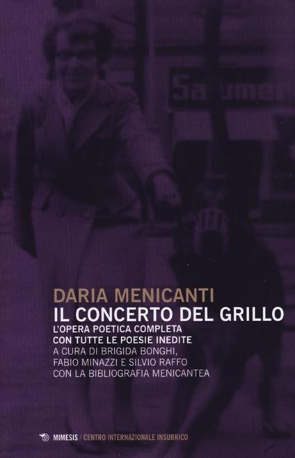 Il concerto del grillo. L'opera poetica completa con tutte le poesie inedite - Daria Menicanti - copertina