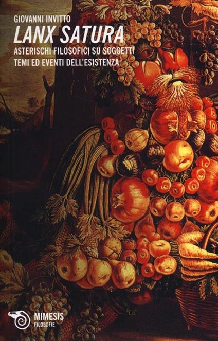 Lanx satura. Asterischi filosofici su soggetti, temi ed eventi dell'esistenza - Giovanni Invitto - copertina