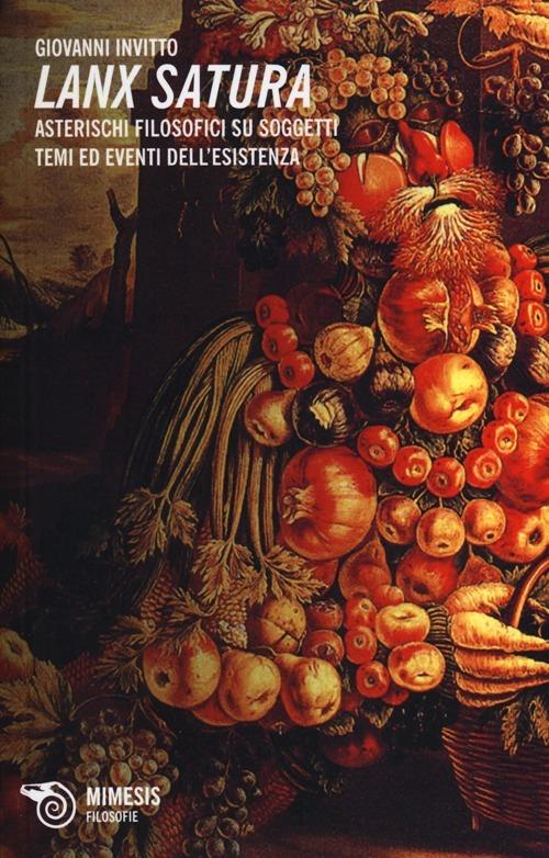 Lanx satura. Asterischi filosofici su soggetti, temi ed eventi dell'esistenza - Giovanni Invitto - copertina