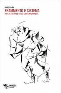 Frammento e sistema. Nove istantanee sulla contemporaneità - Roberto Fai - copertina