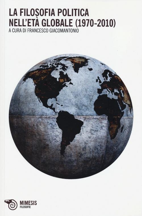 La filosofia politica nell'età globale (1970-2010) - copertina