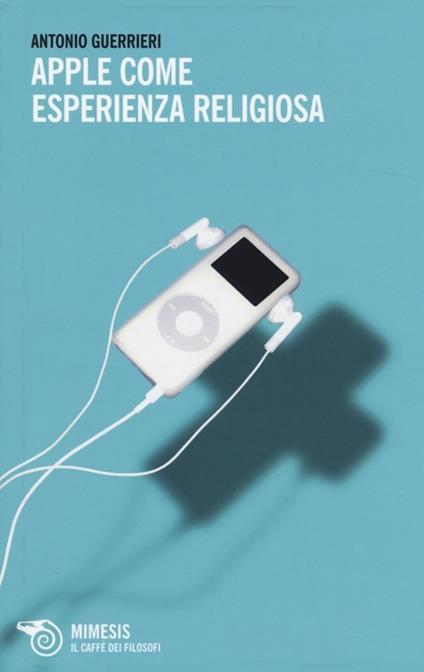 Apple come esperienza religiosa - Antonio Guerrieri - copertina