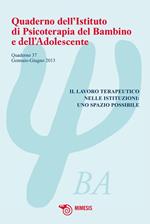 Quaderno dell'istituto di psicoterapia del bambino e dell'adolescente. Vol. 37: Lavoro terapeutico nelle istituzioni: uno spazio possibile.