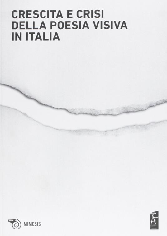 Crescita e crisi della poesia visiva in Italia. Opere, persone, paroleper i cent'anni di scrittura visuale in Italia 1912-2012 - copertina