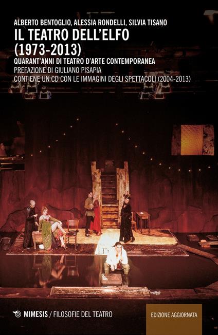 Il teatro dell'Elfo (1973-2013). Quarant'anni di teatro d'arte contemporaneo. Con CD-ROM - Alberto Bentoglio,Alessia Rondelli,Silvia Tisano - copertina