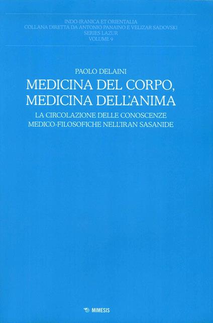 Medicina del corpo, medicina dell'anima. La circolazione delle conoscenze medico-filosofiche nell'Iran sasanide - Paolo Delaini - copertina