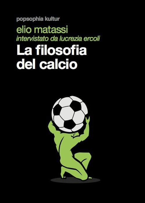 La filosofia del calcio - Elio Matassi,Lucrezia Ercoli - copertina