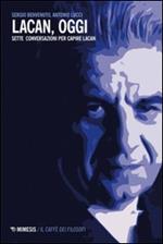 Lacan, oggi. Sette conversazioni per capire Lacan