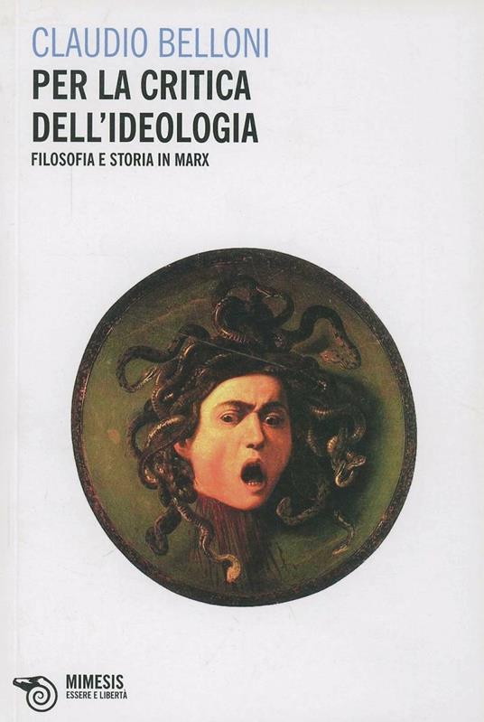 Per la critica dell'ideologia. Filosofia e storia in Marx - Claudio Belloni - copertina