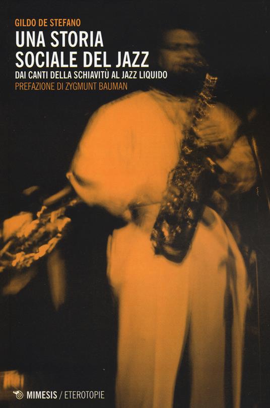 Una storia sociale del jazz. Dai canti della schiavitù al jazz liquido - Gildo De Stefano - copertina