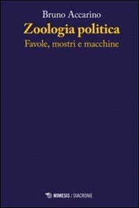 Zoologia politiche. Favole, mostri e macchine - Bruno Accarino - copertina